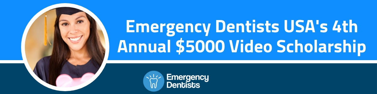 Emergency Dentists USA 4th Annual $5000 Video Scholarships.