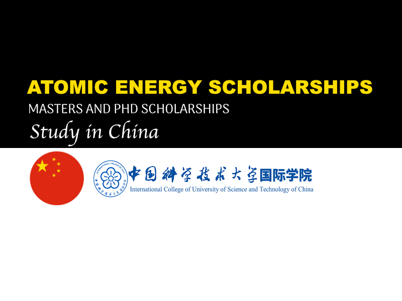 University of Science and Technology of China Atomic Energy Masters &amp; PhD Scholarships.