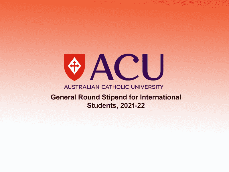  Australian Catholic University General Round Stipend for International Students, 2021-22 