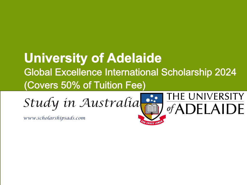  University of Adelaide Global Excellence International Scholarships. 