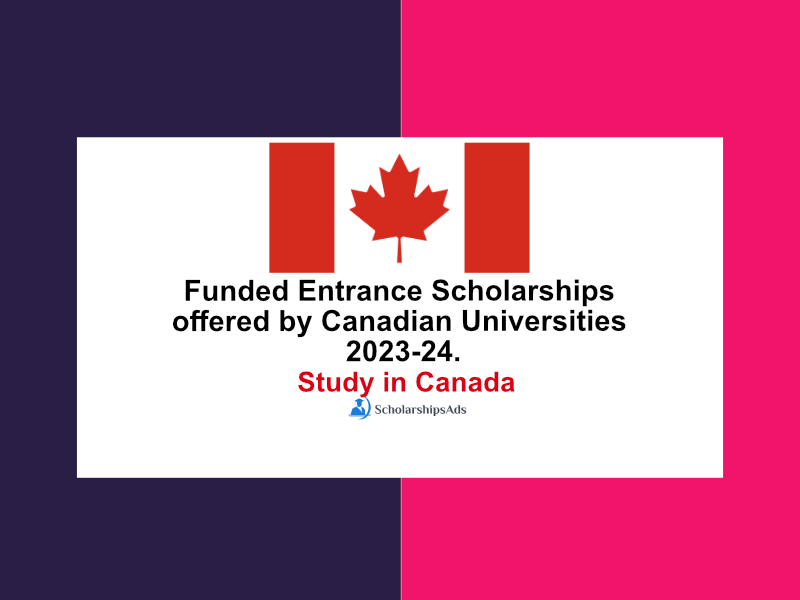 Funded Entrance Scholarships offered by Canadian Universities 2023-24, Study in Canada.