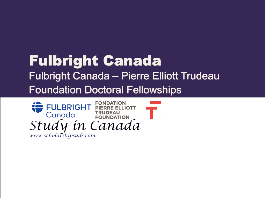 Fulbright Canada - Pierre Elliot Trudeau Foundation Fellowship, Study in Canada.