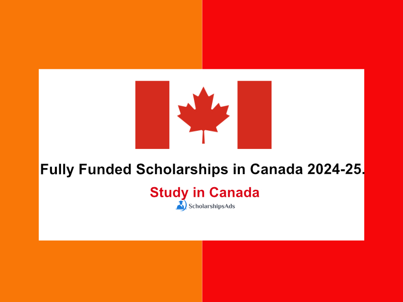 Fully Funded Scholarships in Canada 2024-25, Study in Canada.