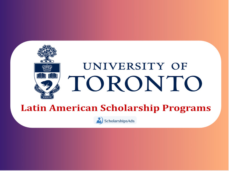 University of Toronto Canada Latin American Scholarships.