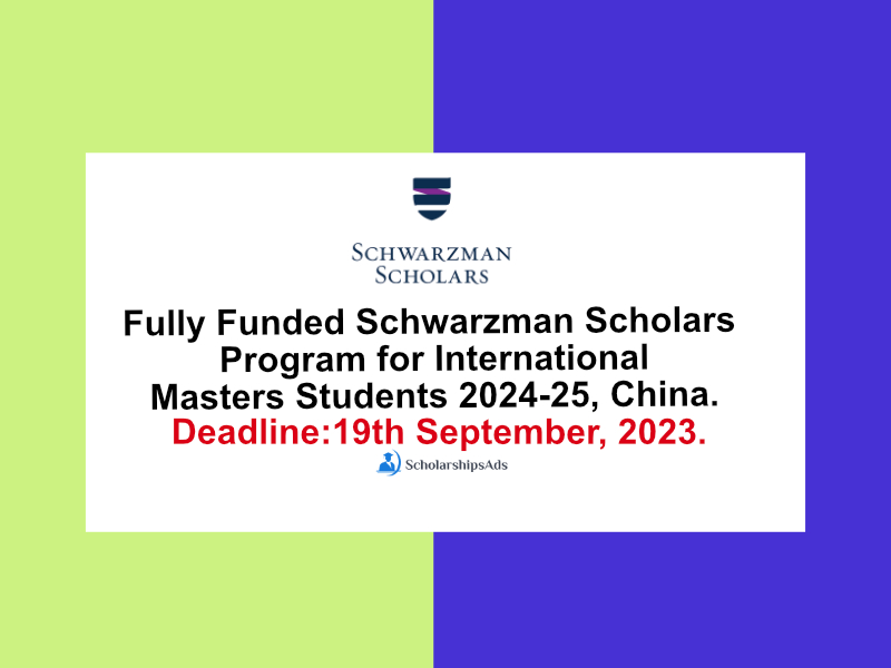  Fully Funded Schwarzman Scholars Program for international Masters Students 2024-25, China. 