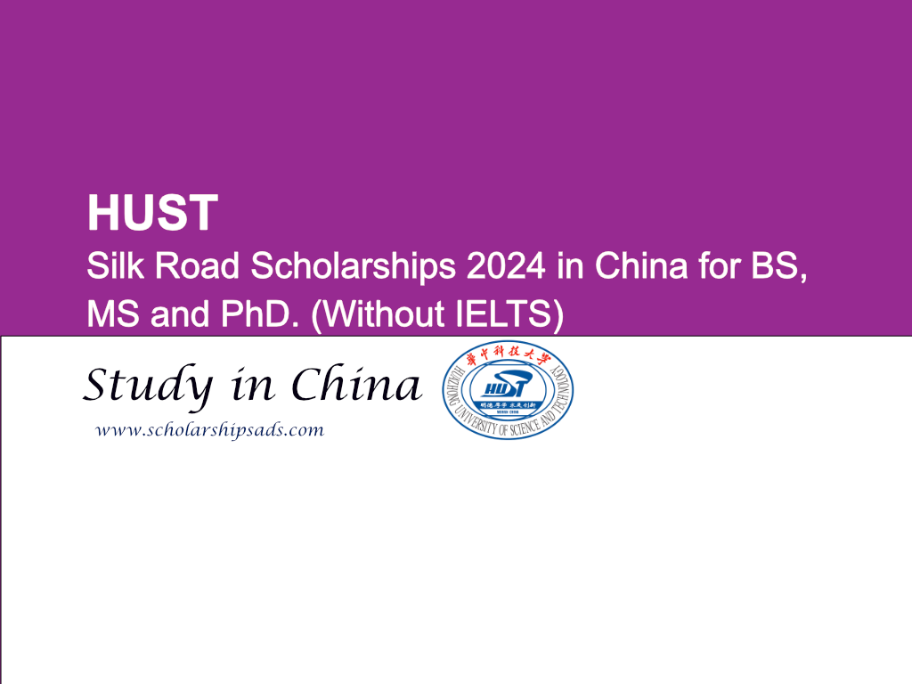 HUST Silk Road Scholarships 2024 in China for BS, MS and PhD. (Without IELTS)