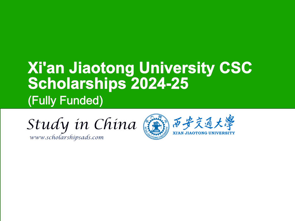 Xi&#039;an Jiaotong University CSC Scholarships.