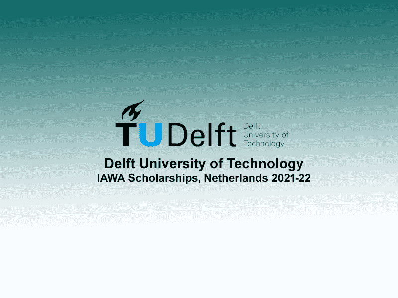 Delft University of Technology IAWA Scholarships, Netherlands 2021-22