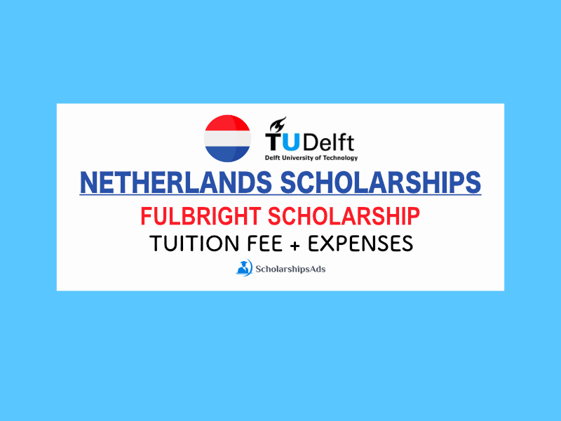 TU Delft Fullbright Scholarships Program 2023, Delft Netherlands