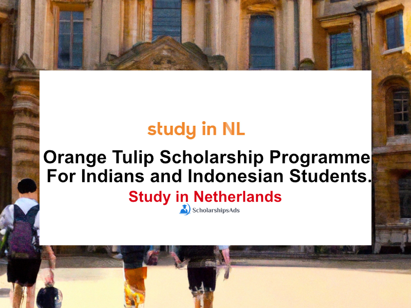 Orange Tulip Scholarship Programme For Indians and Indonesian Students, Study in Netherlands.