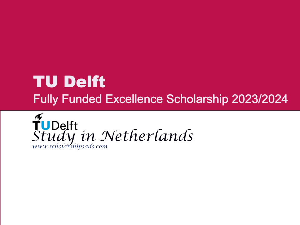 Fully Funded TU Delft Excellence Scholarships.