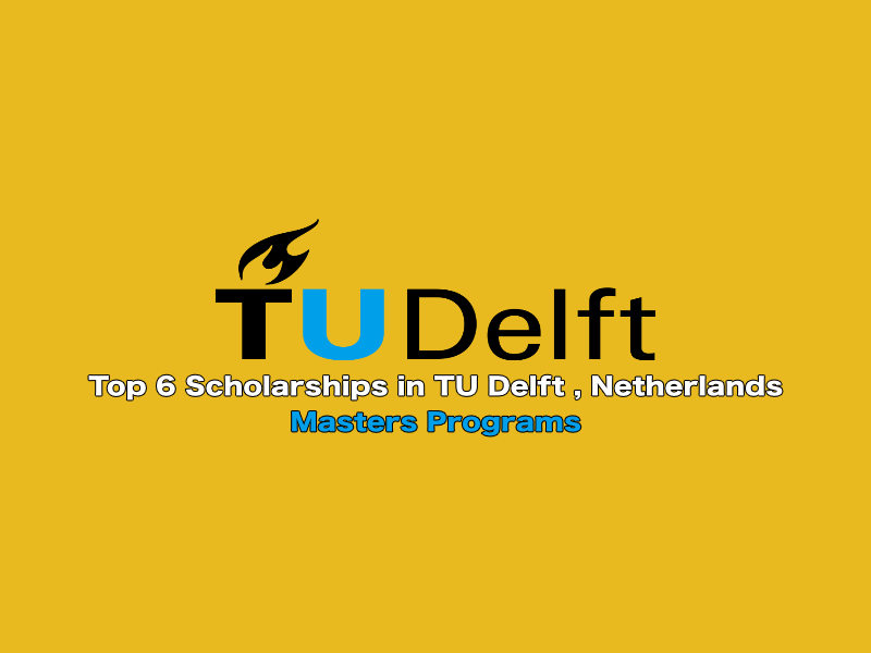 6 Best Masters Scholarships at Delft University of Technology Netherlands in 2023