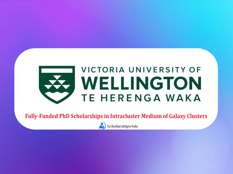 Fully-funded PhD Scholarships in Intracluster Medium of Galaxy Clusters 2022