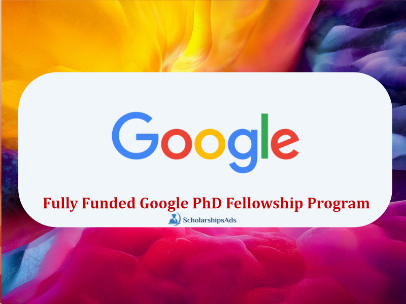 Fully Funded Google PhD Fellowship Program 2022
