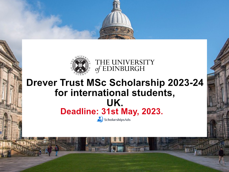 Drever Trust MSc Scholarship 2023-24 for international students, University of Edinburgh, UK.
