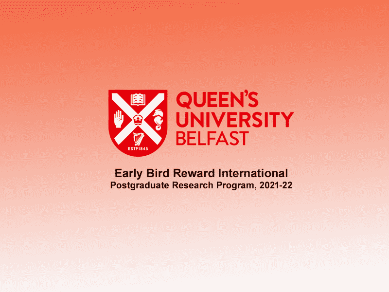  Queen’s University Belfast Early Bird Reward International Postgraduate Research Program, 2021-22 