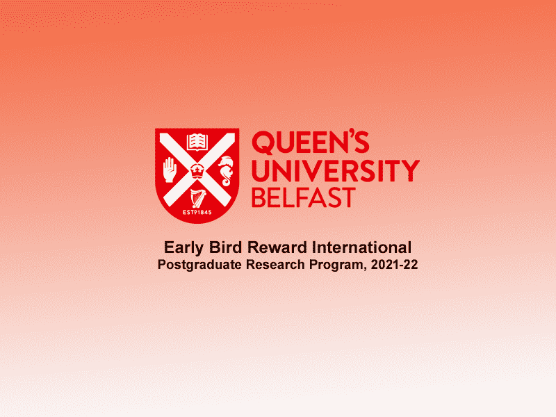 Queen’s University Belfast Early Bird Reward International Postgraduate Research Program, 2021-22