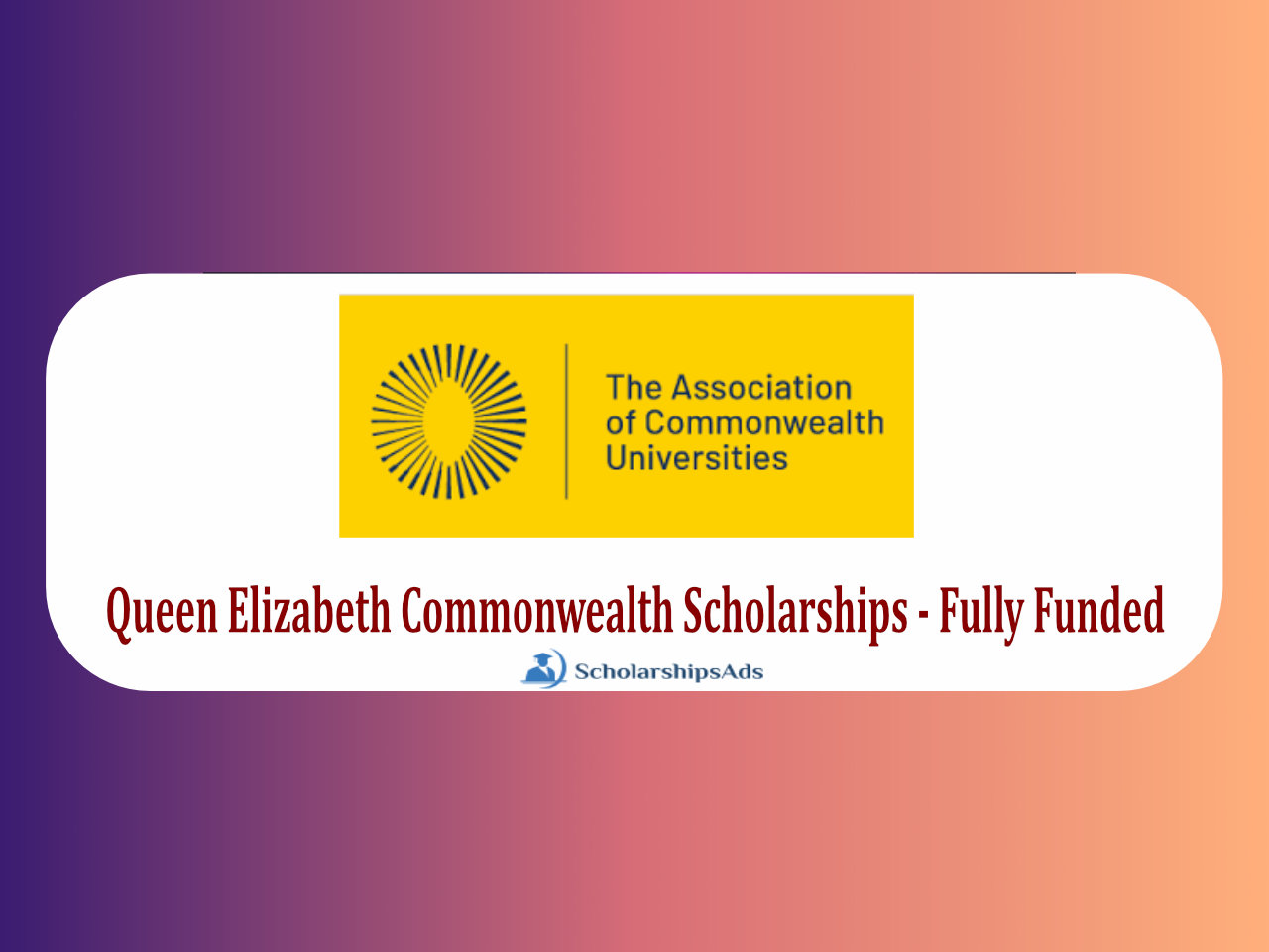 Fully Funded Queen Elizabeth Commonwealth Scholarships.