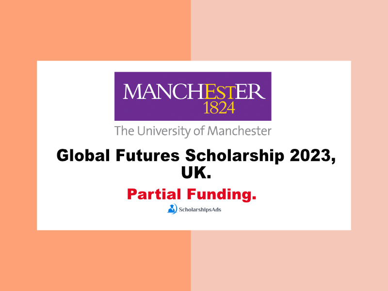 Global Futures Scholarship 2023, The University of Manchester, UK.