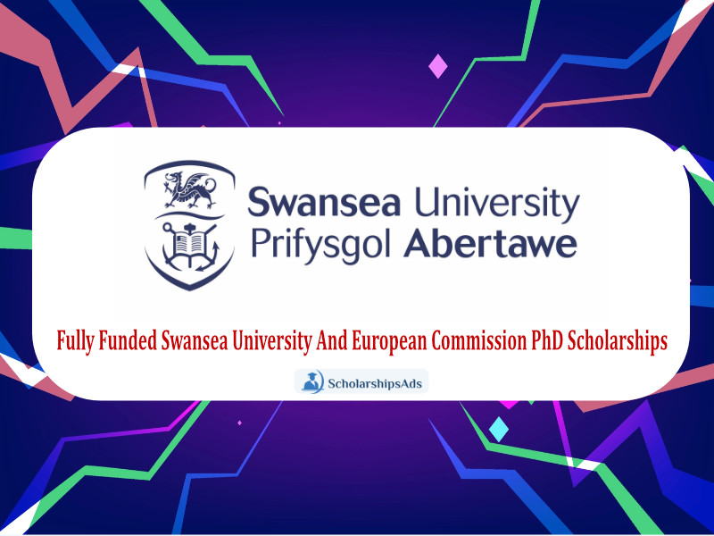 Fully Funded Swansea University And European Commission PhD Scholarships.