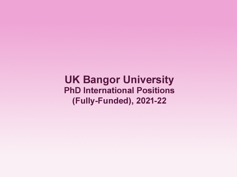 UK Bangor University PhD International Positions (Fully-Funded), 2021-22