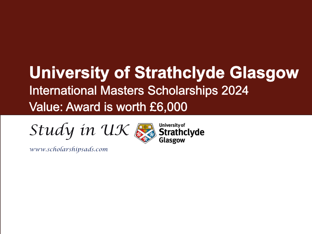  University of Strathclyde Glasgow International Masters Scholarships. 