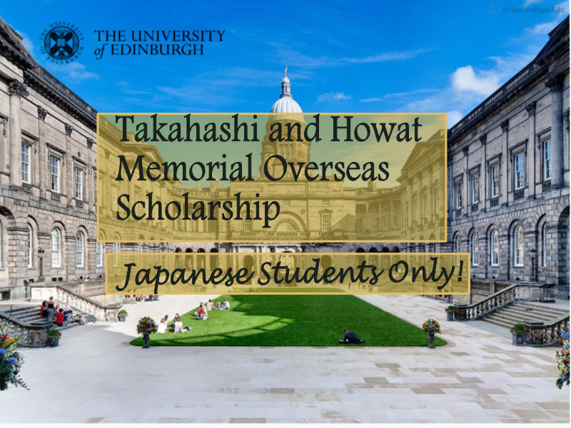 University of Edinburgh Takahashi and Howat Memorial Overseas Scholarships.