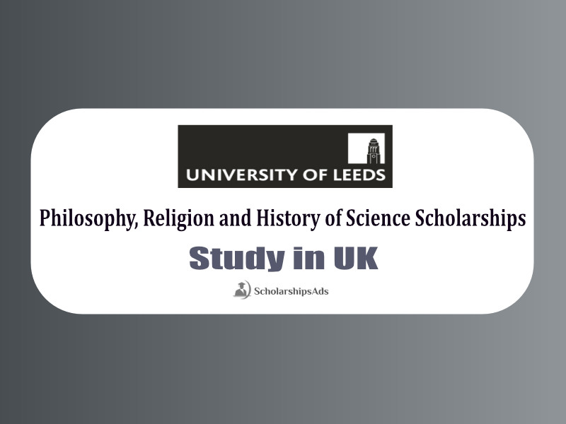  University of Leeds School of Philosophy, Religion and History of Science Doctoral Scholarships. 