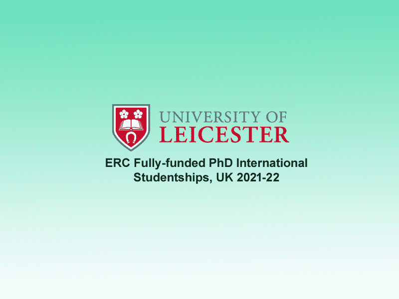 University of Leicester ERC Fully-funded PhD International Studentships, UK 2021-22