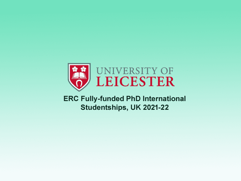  University of Leicester ERC Fully-funded PhD International Studentships, UK 2021-22 