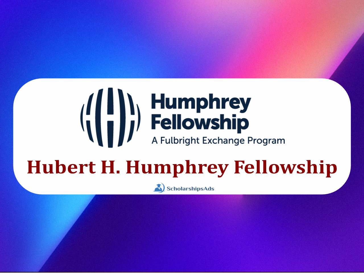  THE HUBERT H. HUMPHREY FELLOWSHIP PROGRAM, USA 2022-23 