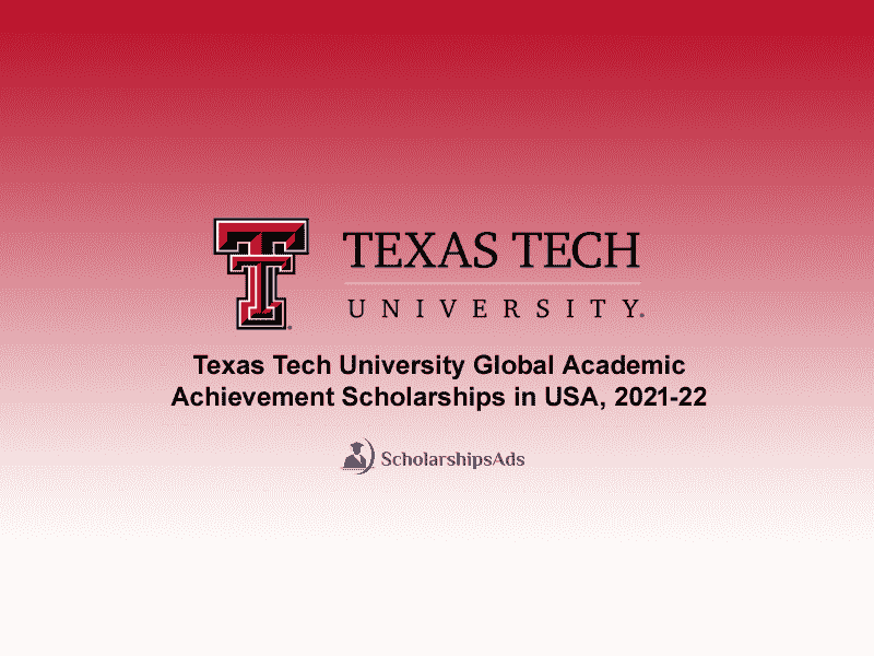  Texas Tech University Global Academic Achievement Scholarships. 