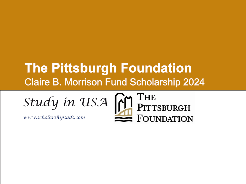  The Pittsburgh Foundation Claire B Morrison Fund Scholarships. 