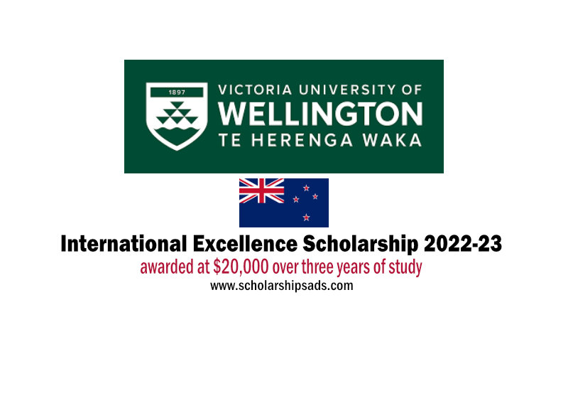 Victoria University of Wellington New Zealand Wellington International Excellence Scholarships.