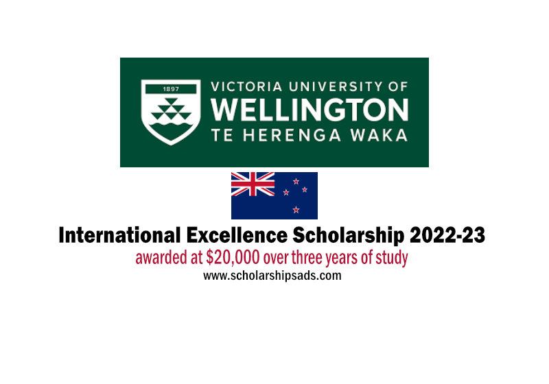  Victoria University of Wellington New Zealand Wellington International Excellence Scholarships. 