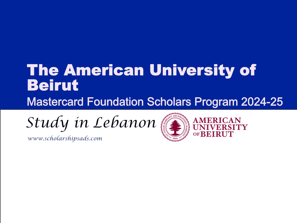 The American University of Beirut Mastercard Foundation Scholars Program 2024-2025, Lebanon.