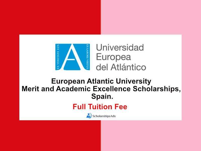 European Atlantic University Merit and Academic Excellence Scholarships, Spain.