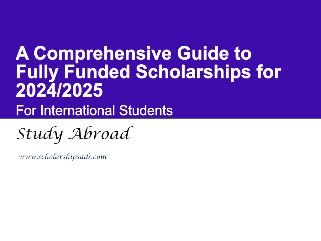 A Comprehensive Guide to Fully Funded Scholarships for International Students 2024/2025