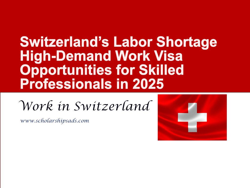 Switzerland’s Labor Shortage: High-Demand Work Visa Opportunities for Skilled Professionals in 2025