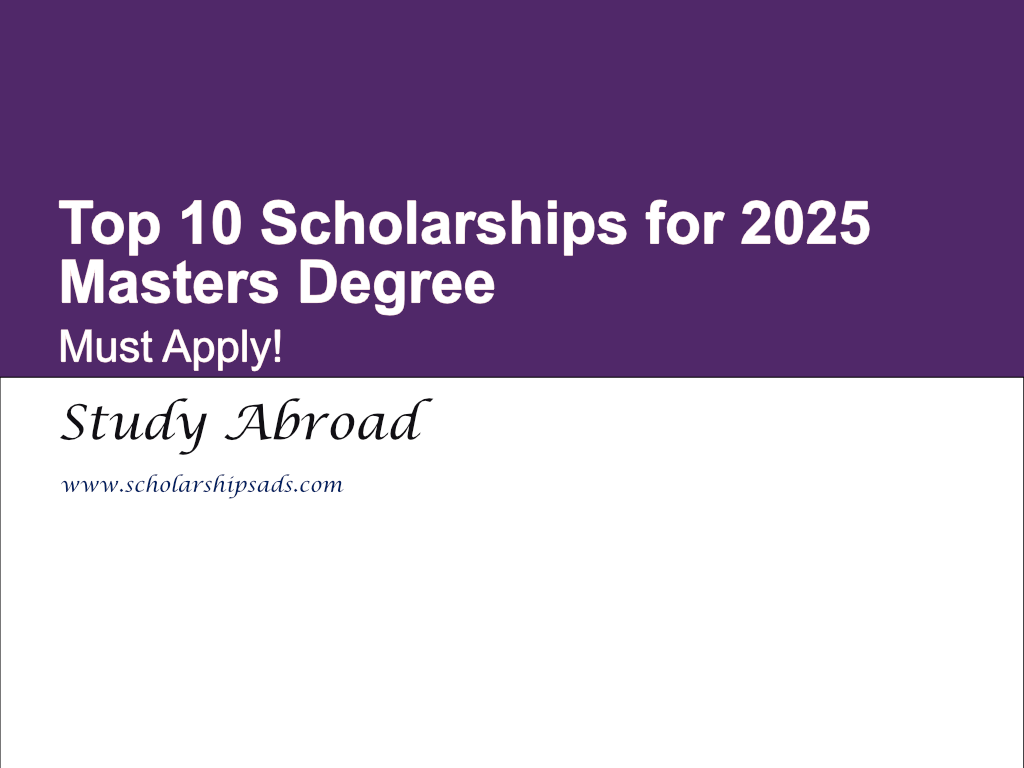 Top 10 Scholarships for 2025 Masters Degree (Must Apply)