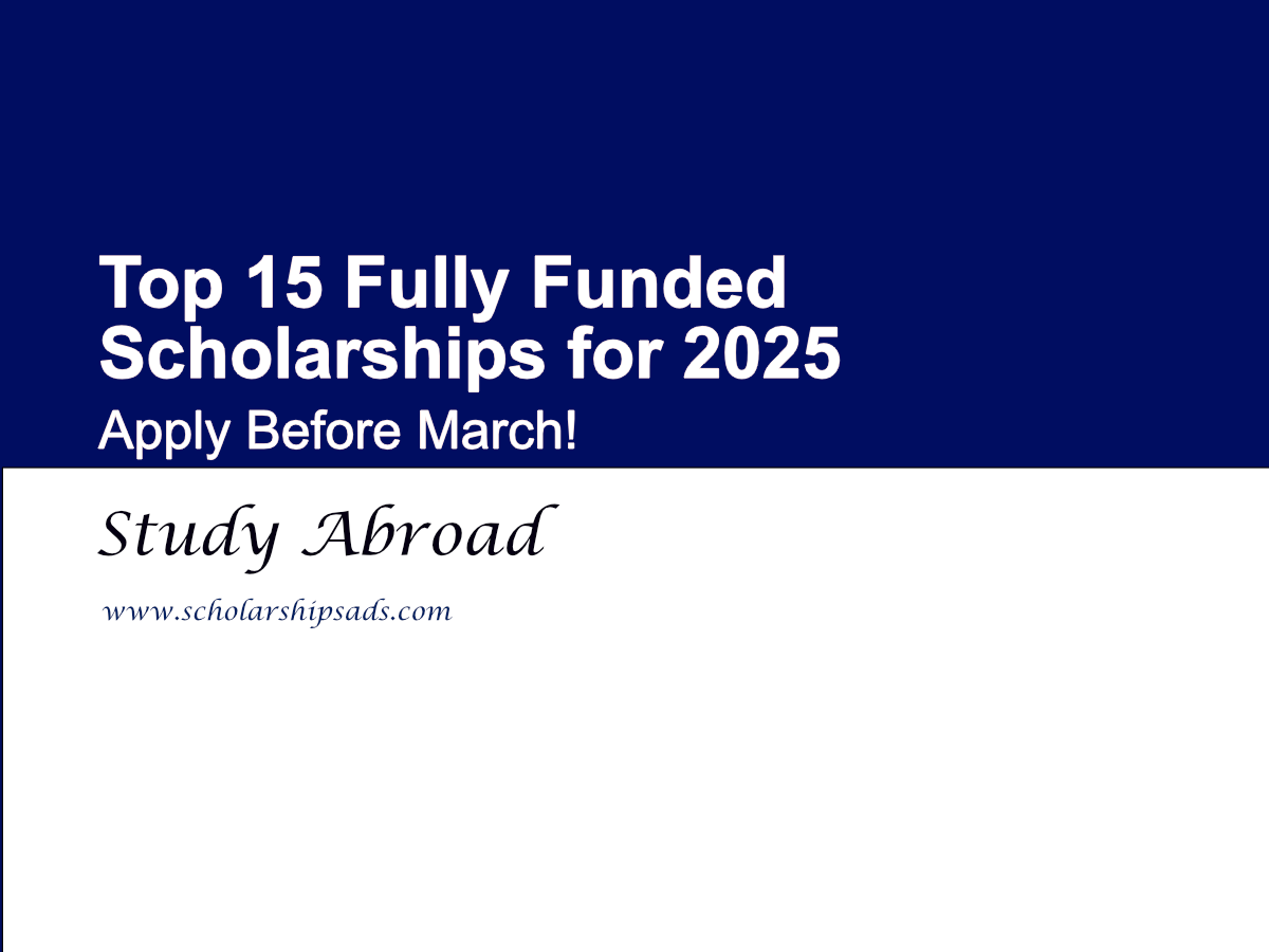Top 15 Fully Funded Scholarships for 2025 - Apply Before March!