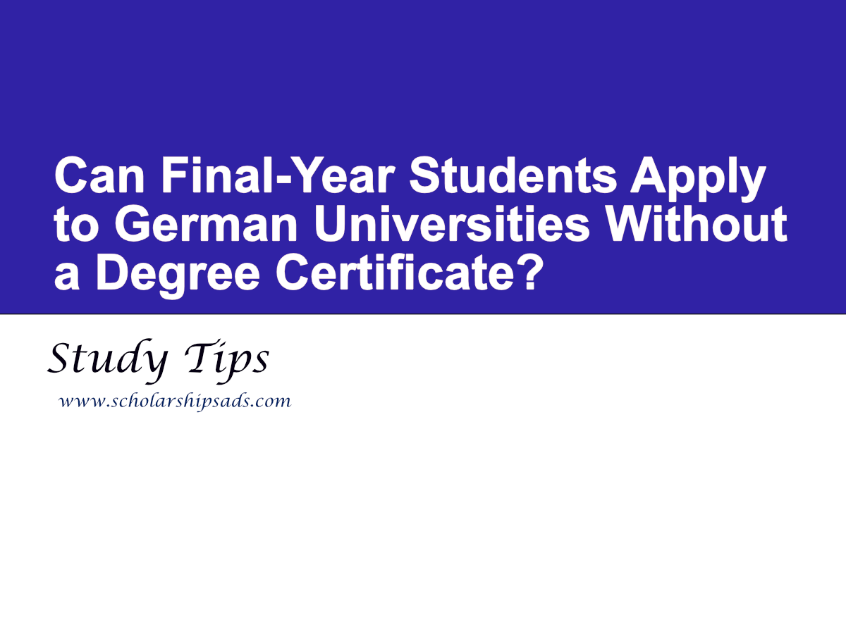 Can Final-Year Students Apply to German Universities Without a Degree Certificate?