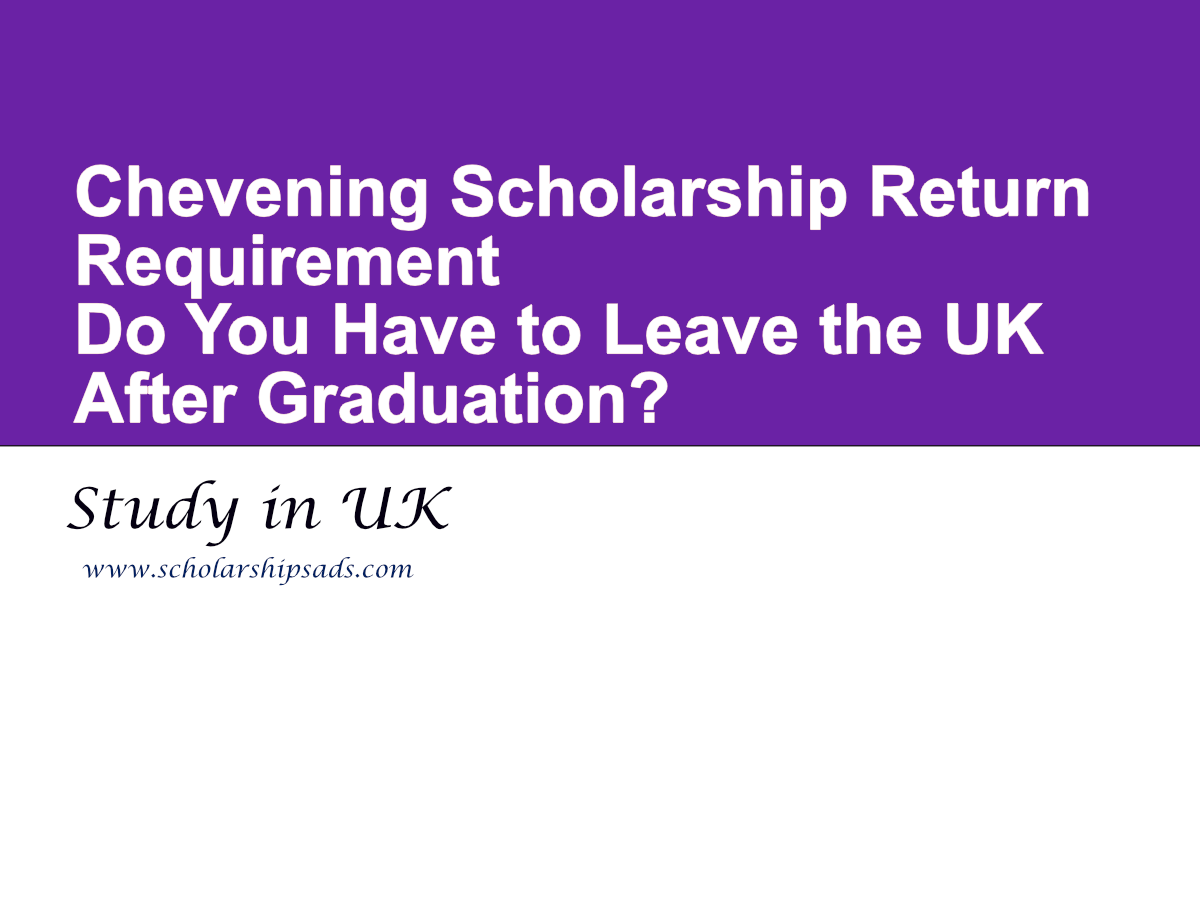 Chevening Scholarship Return Requirement: Do You Have to Leave the UK After Graduation?