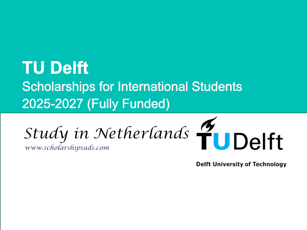 TU Delft Netherlands Scholarships for International Students 2025-2027 (Fully Funded)