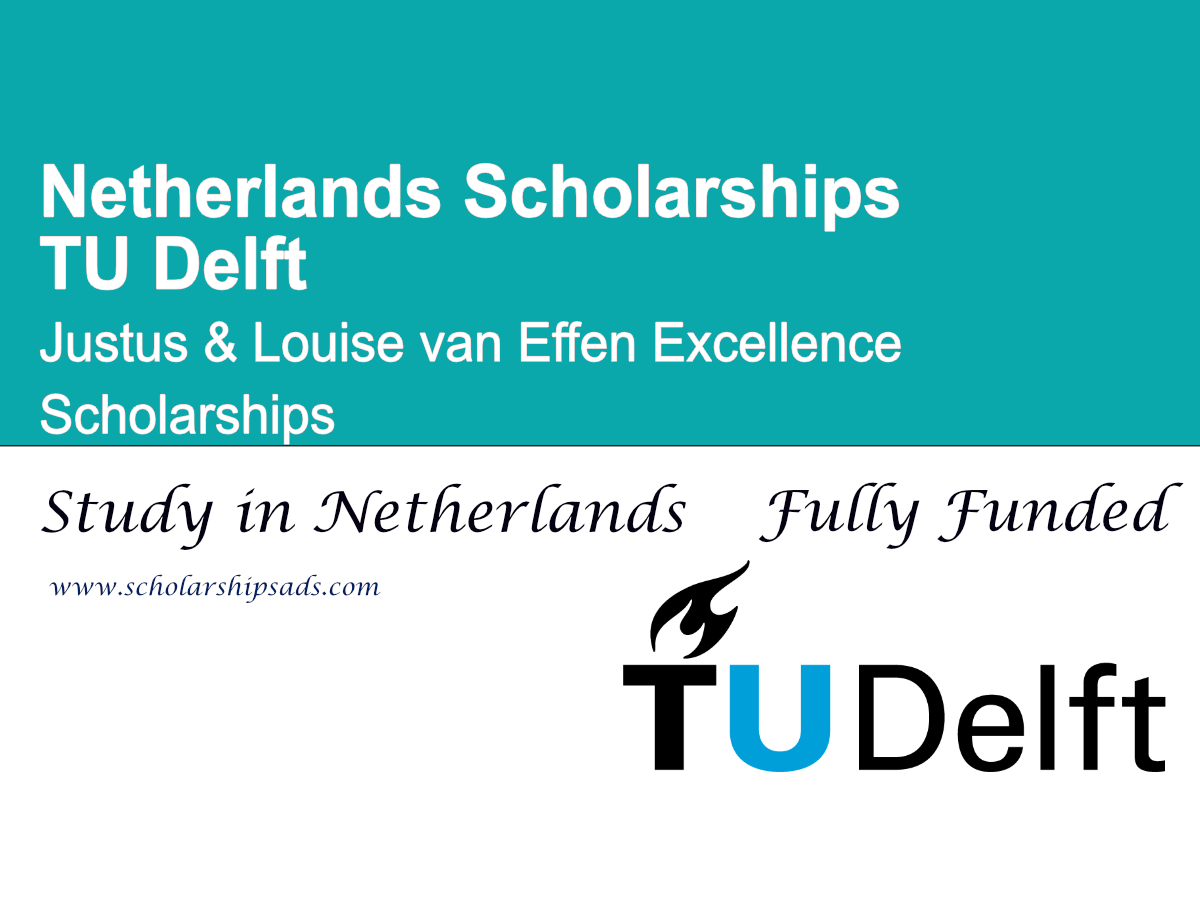TU Delft Justus & Louise van Effen Excellence Scholarships 2026 , Netherlands (Fully Funded)