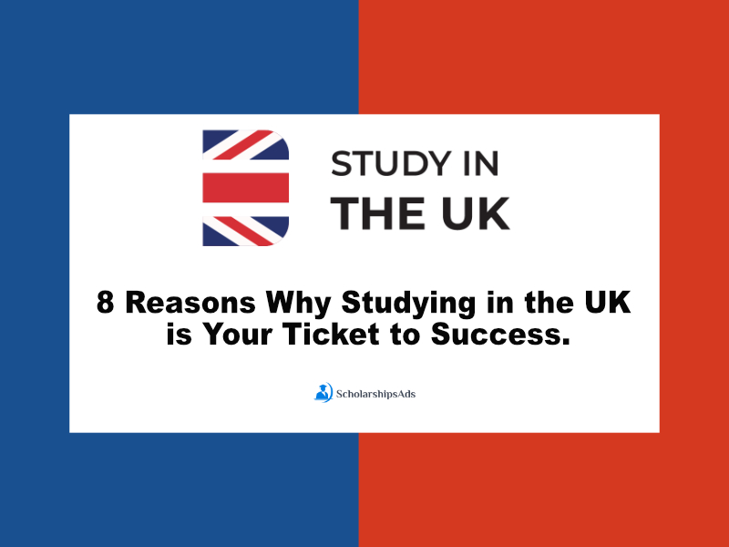 8 Reasons Why Studying in the UK is Your Ticket to Success.