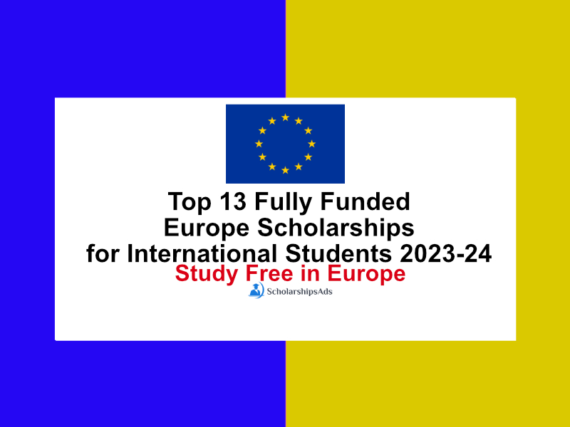 Top 13 Fully Funded Europe Scholarships for International Students 2023-24