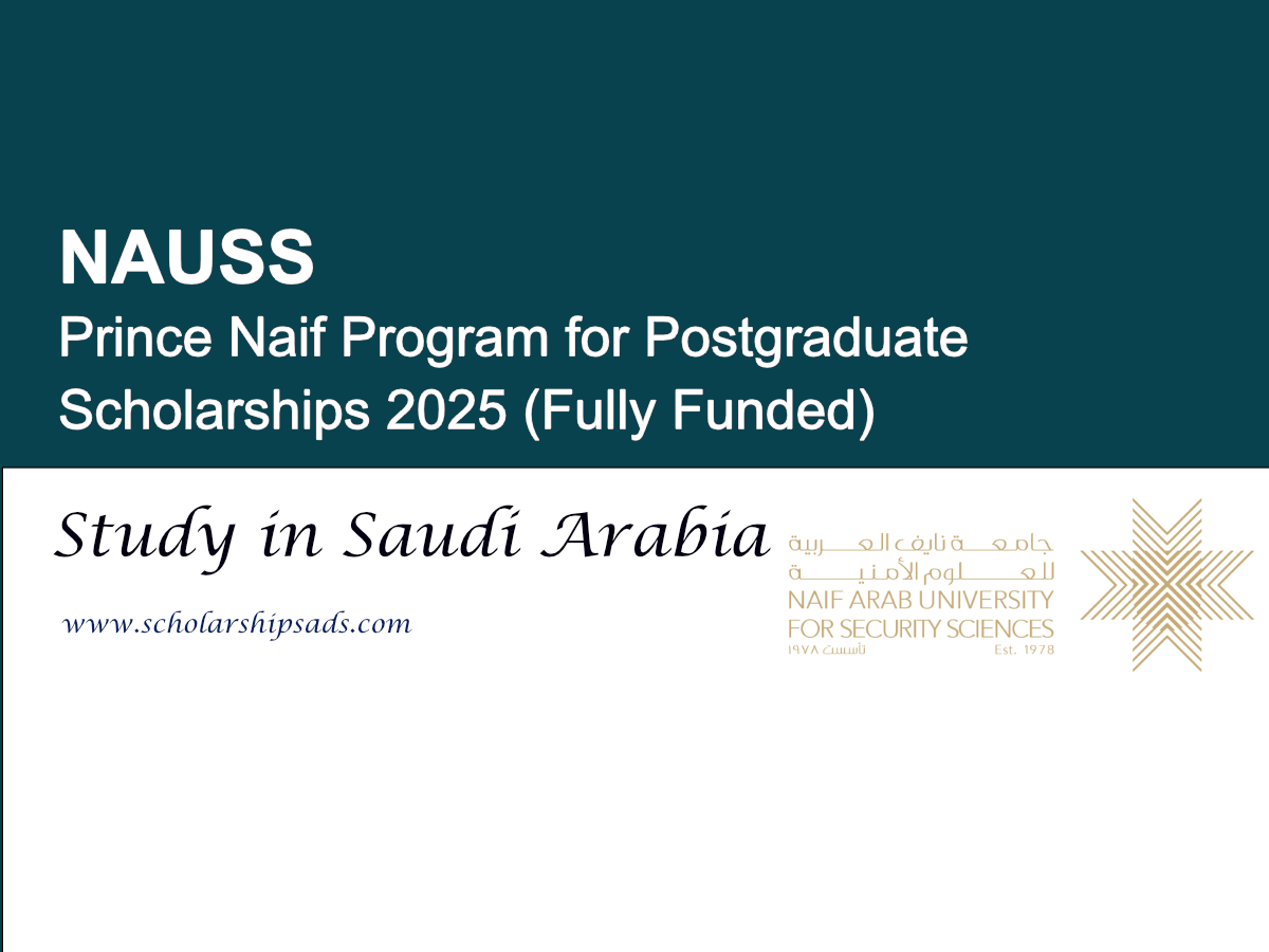 NAUSS Saudi Arabia Prince Naif Program for Postgraduate Scholarships 2025 (Fully Funded Master’s and PhD Scholarships)