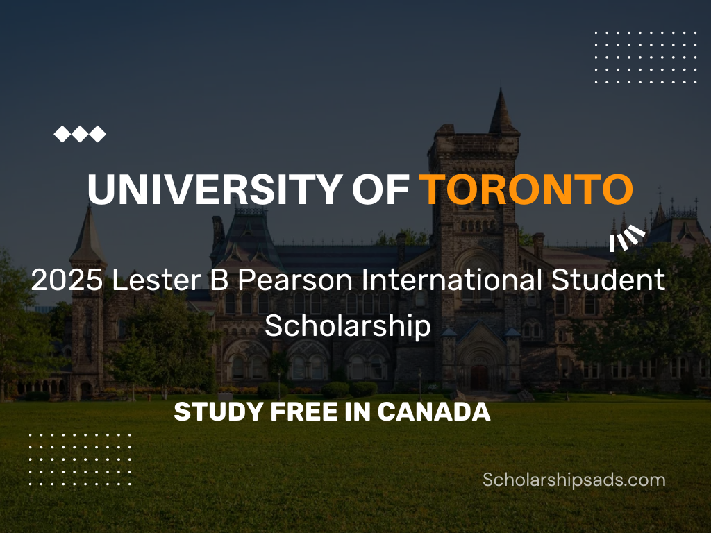 Applications Open for the 2025 Lester B Pearson International Student Scholarship at University of Toronto