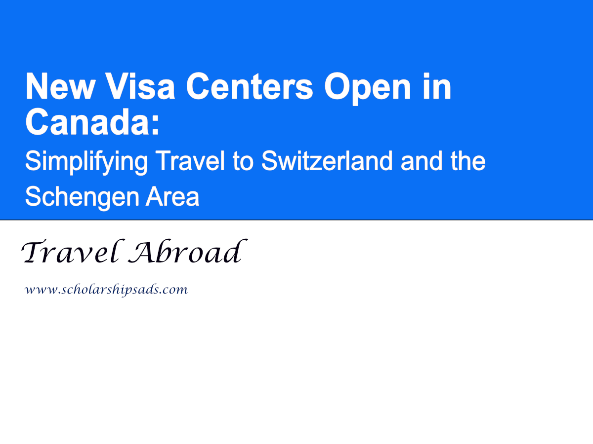 New Visa Centers Open in Canada: Simplifying Travel to Switzerland and the Schengen Area
